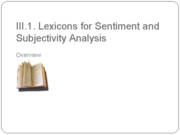 III. 1. Lexicons for Sentiment and Subjectivity Analysis Overview 