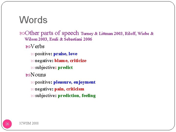 Words Other parts of speech Turney & Littman 2003, Riloff, Wiebe & Wilson 2003,