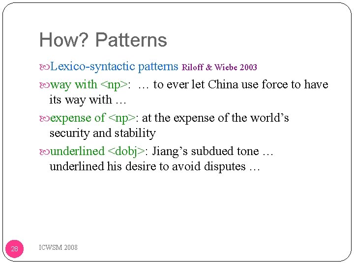 How? Patterns Lexico-syntactic patterns Riloff & Wiebe 2003 way with <np>: … to ever
