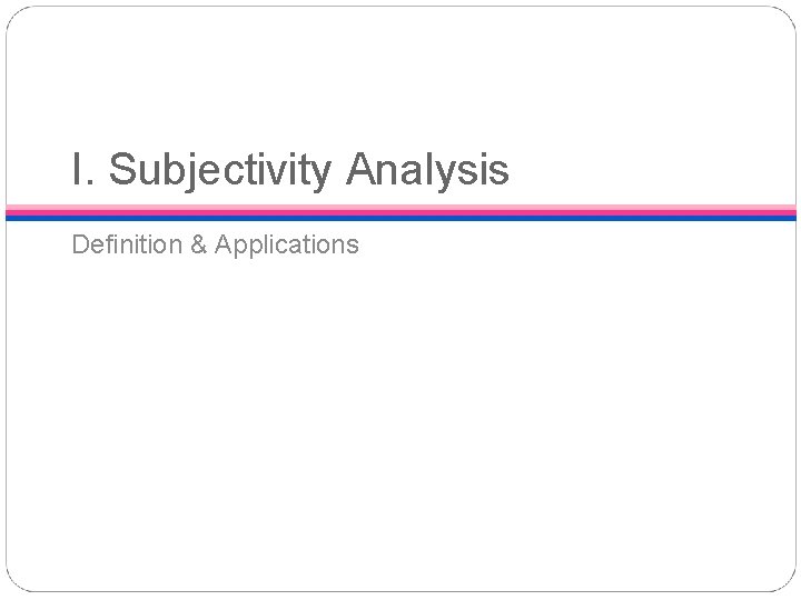 I. Subjectivity Analysis Definition & Applications 