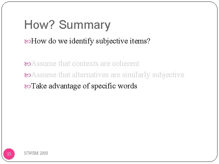 How? Summary How do we identify subjective items? Assume that contexts are coherent Assume