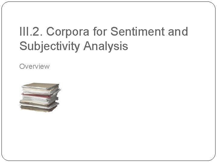 III. 2. Corpora for Sentiment and Subjectivity Analysis Overview 