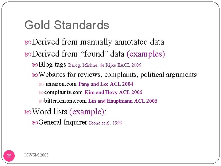 Gold Standards Derived from manually annotated data Derived from “found” data (examples): Blog tags