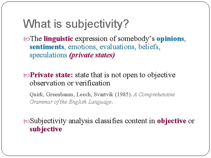 What is subjectivity? The linguistic expression of somebody’s opinions, sentiments, emotions, evaluations, beliefs, speculations