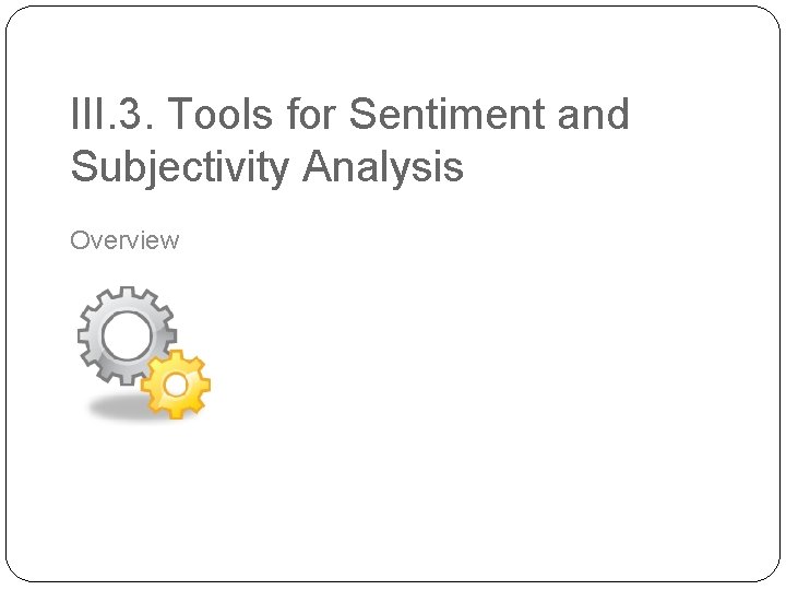 III. 3. Tools for Sentiment and Subjectivity Analysis Overview 