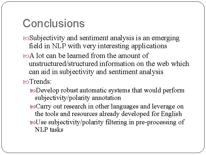 Conclusions Subjectivity and sentiment analysis is an emerging field in NLP with very interesting