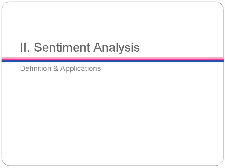 II. Sentiment Analysis Definition & Applications 