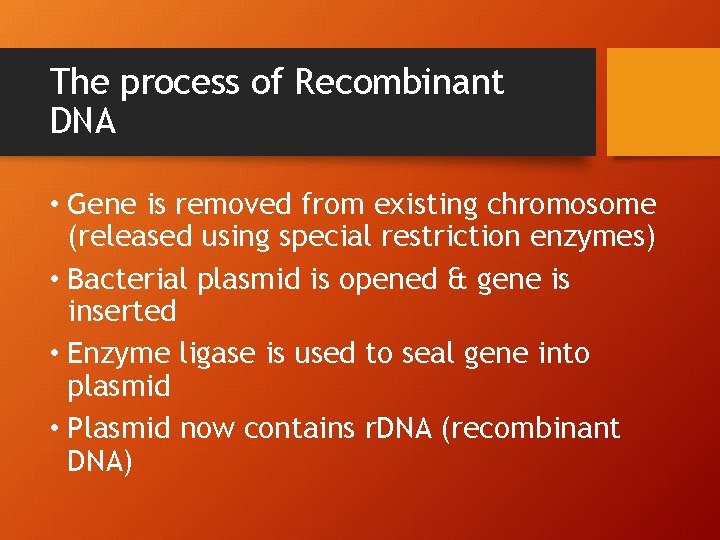 The process of Recombinant DNA • Gene is removed from existing chromosome (released using