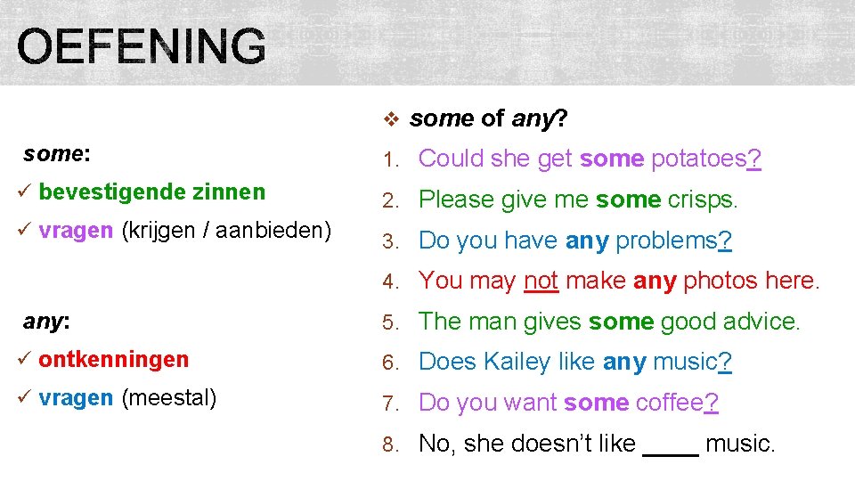 v some of any? some: 1. Could she get some potatoes? ü bevestigende zinnen