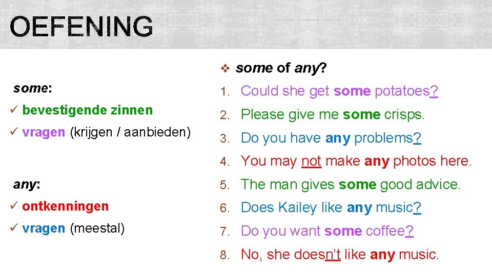 v some of any? some: 1. Could she get some potatoes? ü bevestigende zinnen