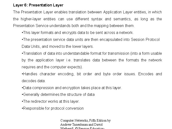 Layer 6: Presentation Layer The Presentation Layer enables translation between Application Layer entities, in