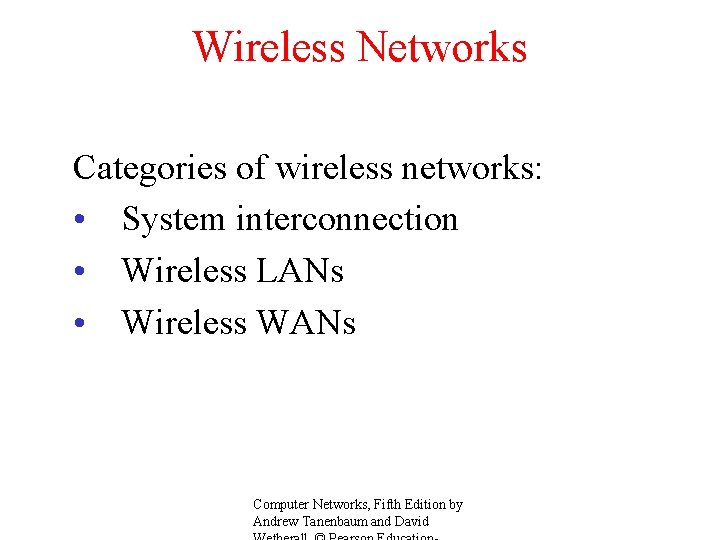 Wireless Networks Categories of wireless networks: • System interconnection • Wireless LANs • Wireless