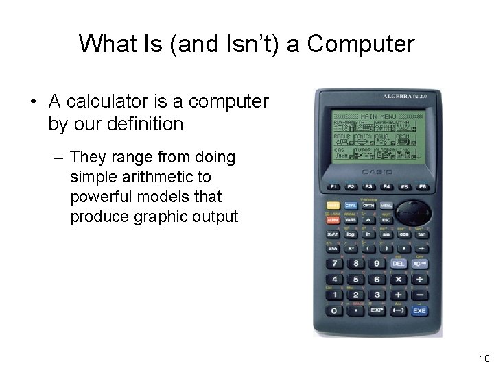 What Is (and Isn’t) a Computer • A calculator is a computer by our