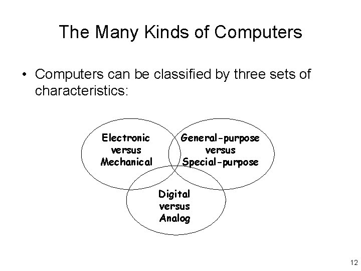 The Many Kinds of Computers • Computers can be classified by three sets of