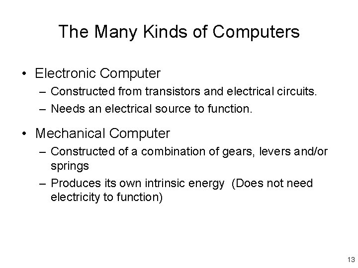 The Many Kinds of Computers • Electronic Computer – Constructed from transistors and electrical