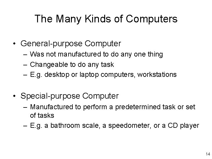 The Many Kinds of Computers • General-purpose Computer – Was not manufactured to do