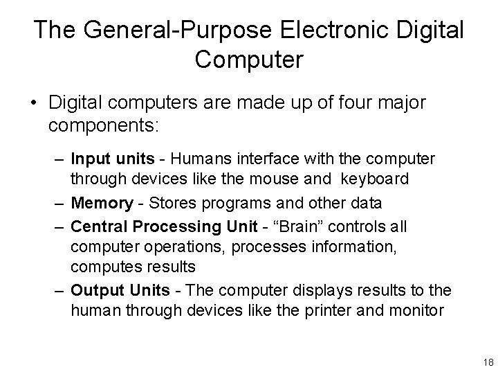 The General-Purpose Electronic Digital Computer • Digital computers are made up of four major