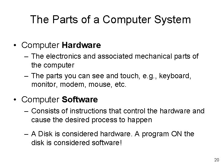 The Parts of a Computer System • Computer Hardware – The electronics and associated