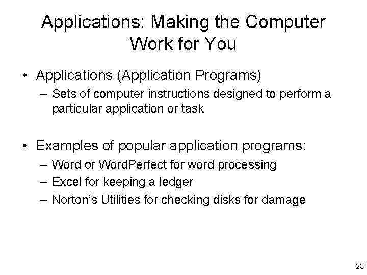 Applications: Making the Computer Work for You • Applications (Application Programs) – Sets of