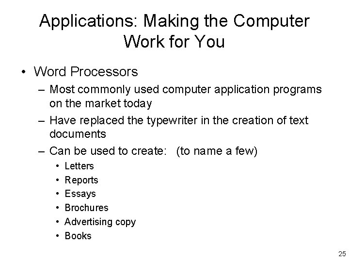 Applications: Making the Computer Work for You • Word Processors – Most commonly used