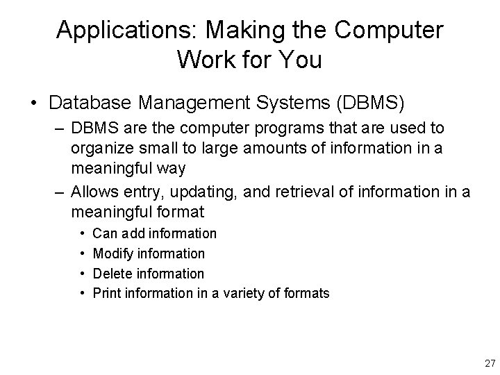 Applications: Making the Computer Work for You • Database Management Systems (DBMS) – DBMS
