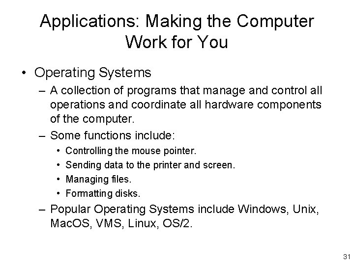 Applications: Making the Computer Work for You • Operating Systems – A collection of