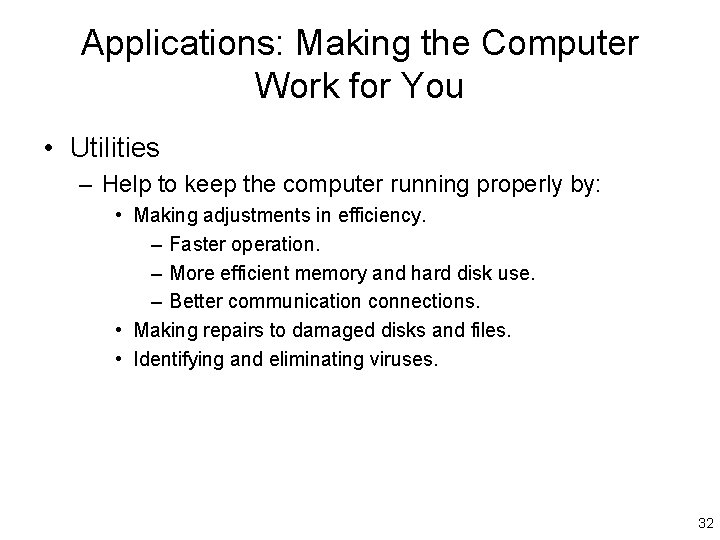 Applications: Making the Computer Work for You • Utilities – Help to keep the