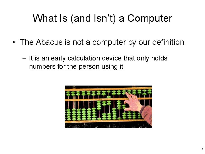 What Is (and Isn’t) a Computer • The Abacus is not a computer by