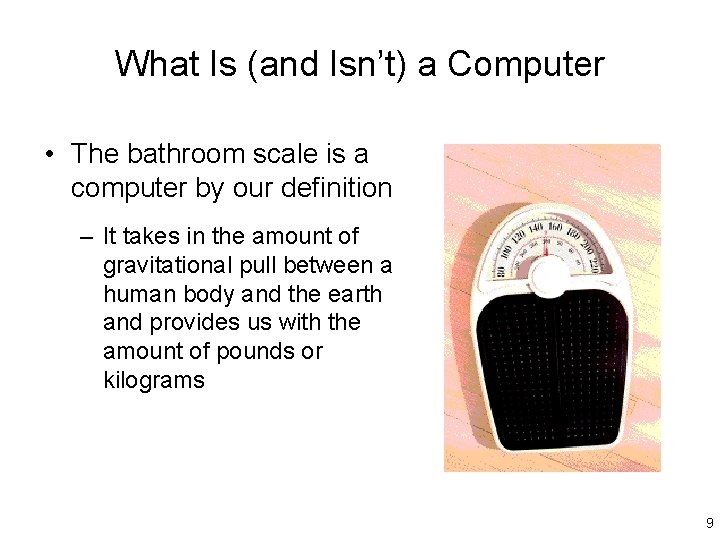 What Is (and Isn’t) a Computer • The bathroom scale is a computer by