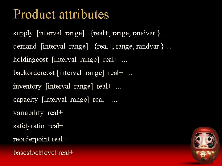 Product attributes supply [interval range] {real+, range, randvar }. . . demand [interval range]