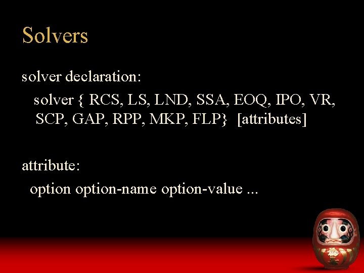Solvers solver declaration: solver { RCS, LND, SSA, EOQ, IPO, VR, SCP, GAP, RPP,