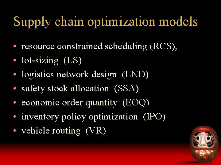 Supply chain optimization models • • resource constrained scheduling (RCS), lot-sizing (LS) logistics network