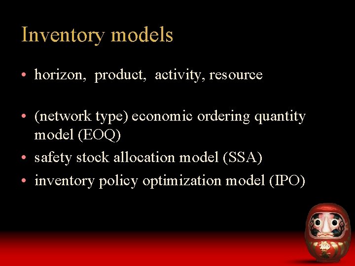 Inventory models • horizon, product, activity, resource • (network type) economic ordering quantity model