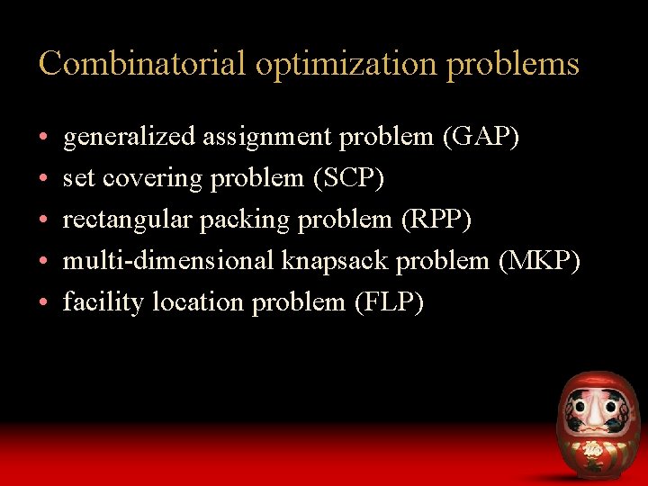 Combinatorial optimization problems • • • generalized assignment problem (GAP) set covering problem (SCP)