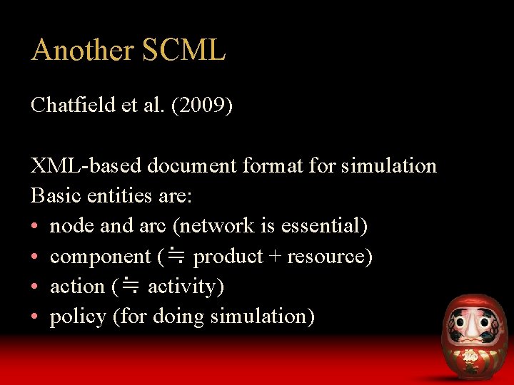 Another SCML Chatfield et al. (2009) XML-based document format for simulation Basic entities are: