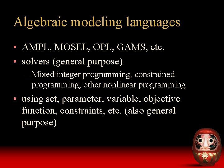 Algebraic modeling languages • AMPL, MOSEL, OPL, GAMS, etc. • solvers (general purpose) –