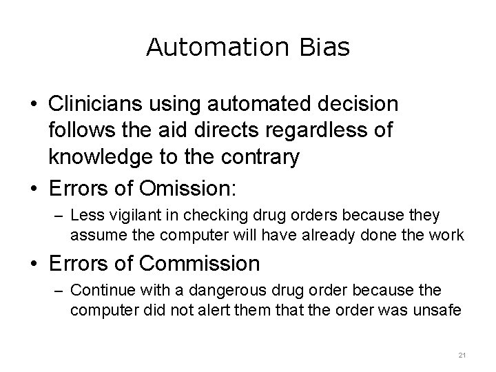 Automation Bias • Clinicians using automated decision follows the aid directs regardless of knowledge