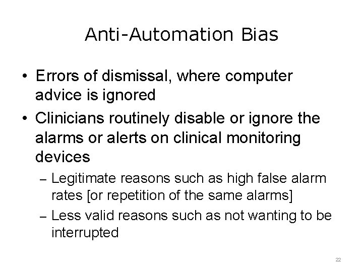 Anti-Automation Bias • Errors of dismissal, where computer advice is ignored • Clinicians routinely
