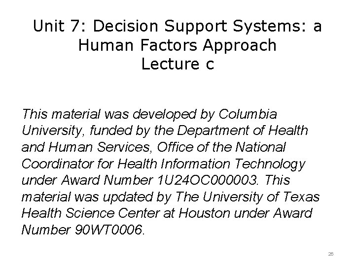 Unit 7: Decision Support Systems: a Human Factors Approach Lecture c This material was