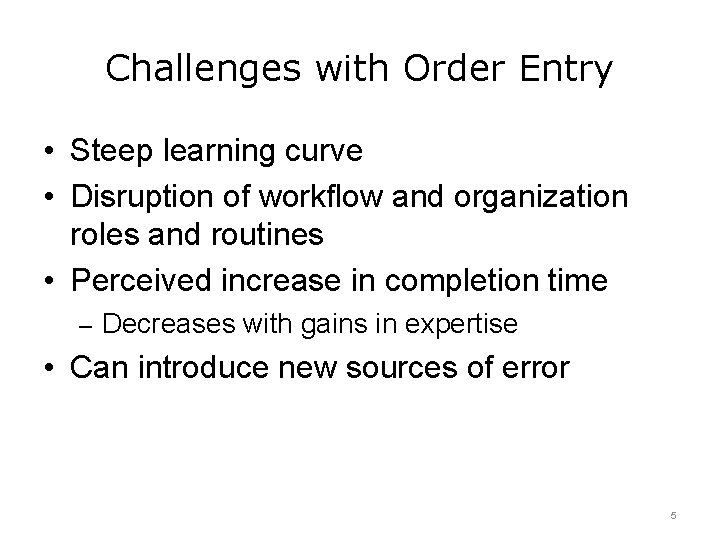 Challenges with Order Entry • Steep learning curve • Disruption of workflow and organization