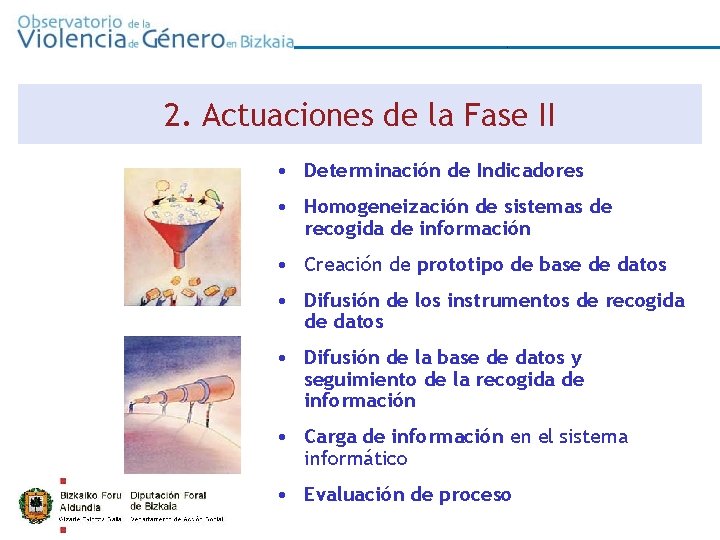 0 2. Actuaciones de la Fase II • Determinación de Indicadores • Homogeneización de