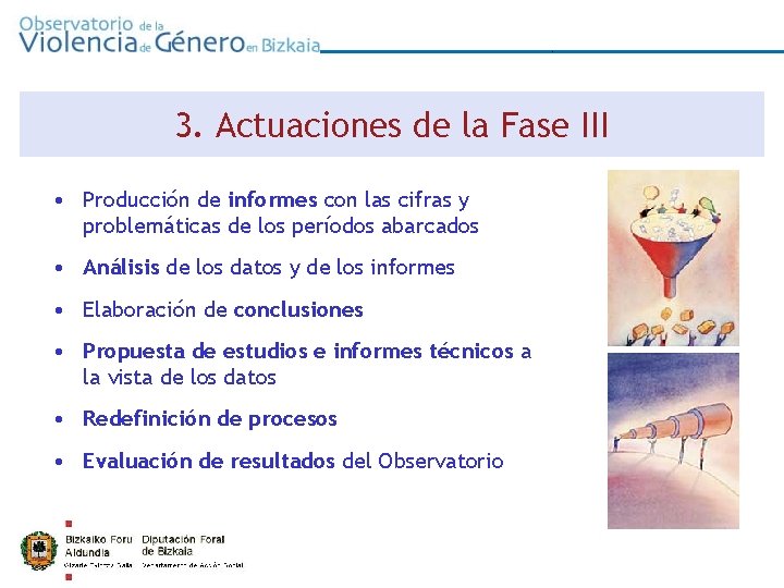 0 3. Actuaciones de la Fase III • Producción de informes con las cifras