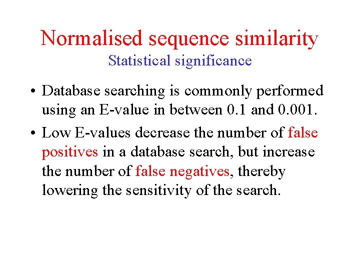 Normalised sequence similarity Statistical significance • Database searching is commonly performed using an E-value