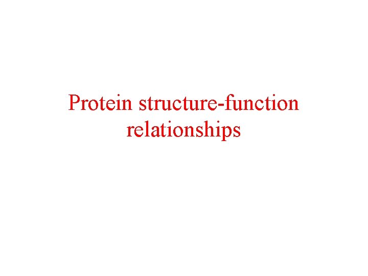 Protein structure-function relationships 