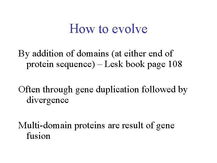 How to evolve By addition of domains (at either end of protein sequence) –