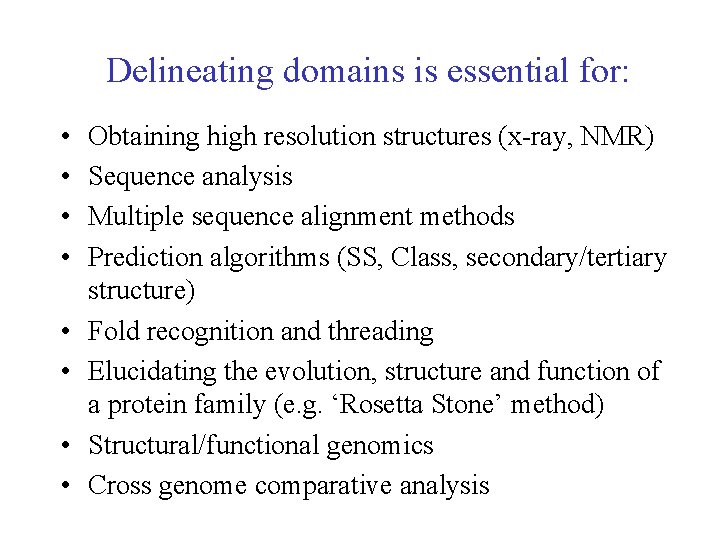 Delineating domains is essential for: • • Obtaining high resolution structures (x-ray, NMR) Sequence