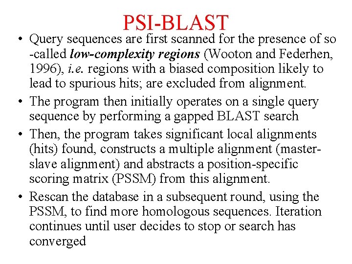 PSI-BLAST • Query sequences are first scanned for the presence of so -called low-complexity