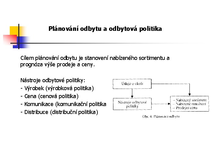 Plánování odbytu a odbytová politika Cílem plánování odbytu je stanovení nabízeného sortimentu a prognóza