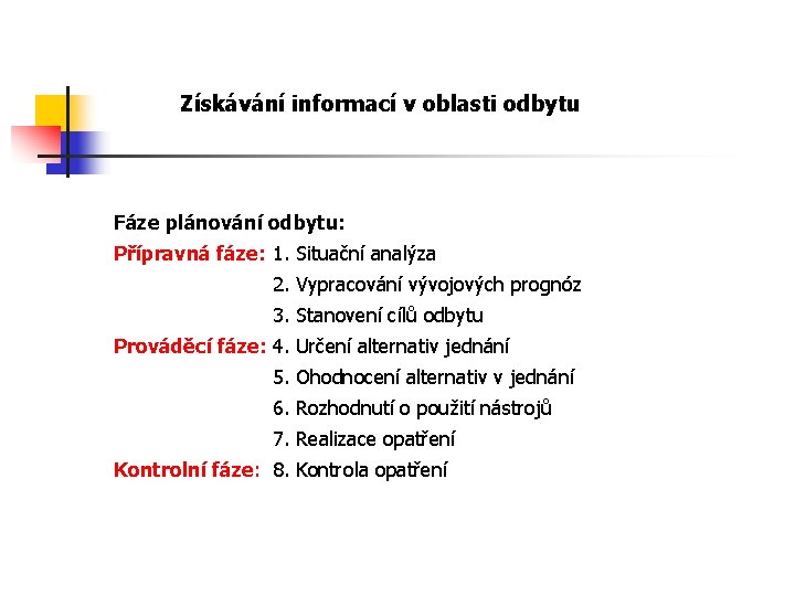 Získávání informací v oblasti odbytu Fáze plánování odbytu: Přípravná fáze: 1. Situační analýza 2.