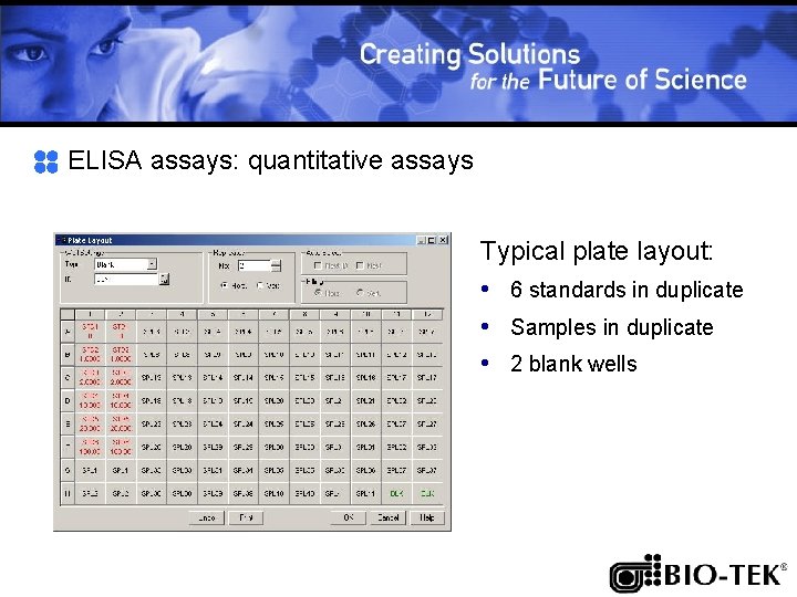 ELISA assays: quantitative assays Typical plate layout: • 6 standards in duplicate • Samples